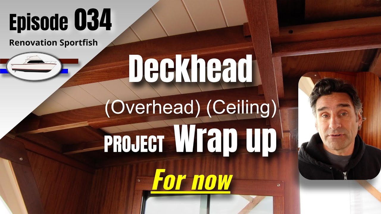 Deckhead or (overhead) (ceiling) Trim Project wrap up (For now) - Boat Restoration EP034 (2019 Apr)