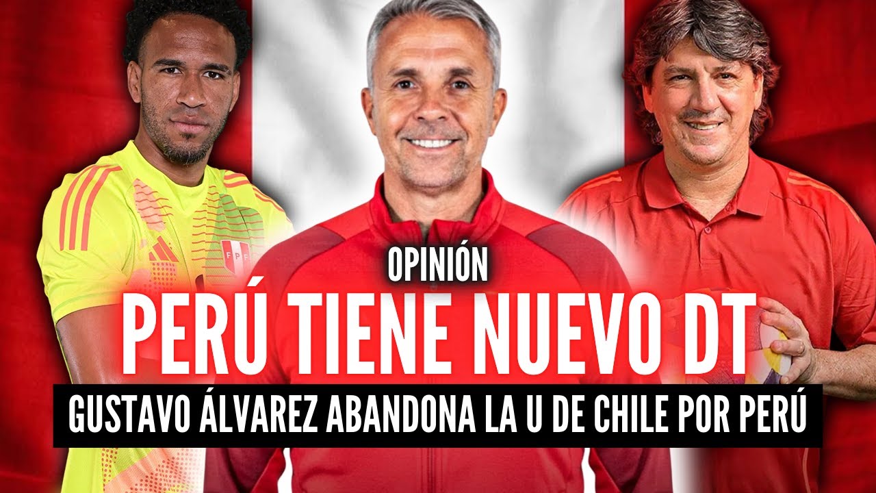 GUSTAVO ÁLVAREZ NUEVO DT DE PERÚ🔥¿CÓMO JUEGAN SUS EQUIPOS?🏆DEJÓ LA U DE CHILE POR PERÚ