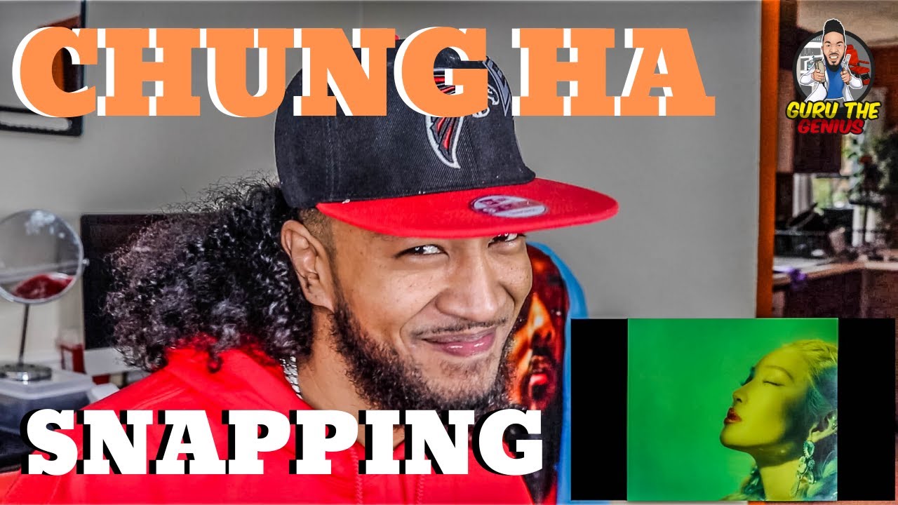 GURU REACTS TO CHUNG HA (SNAPPING)