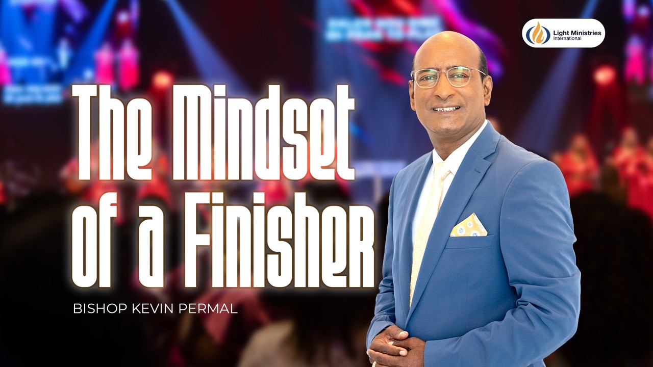 The Mindset Of A Finisher | Bishop Kevin Permal | Light Ministries International