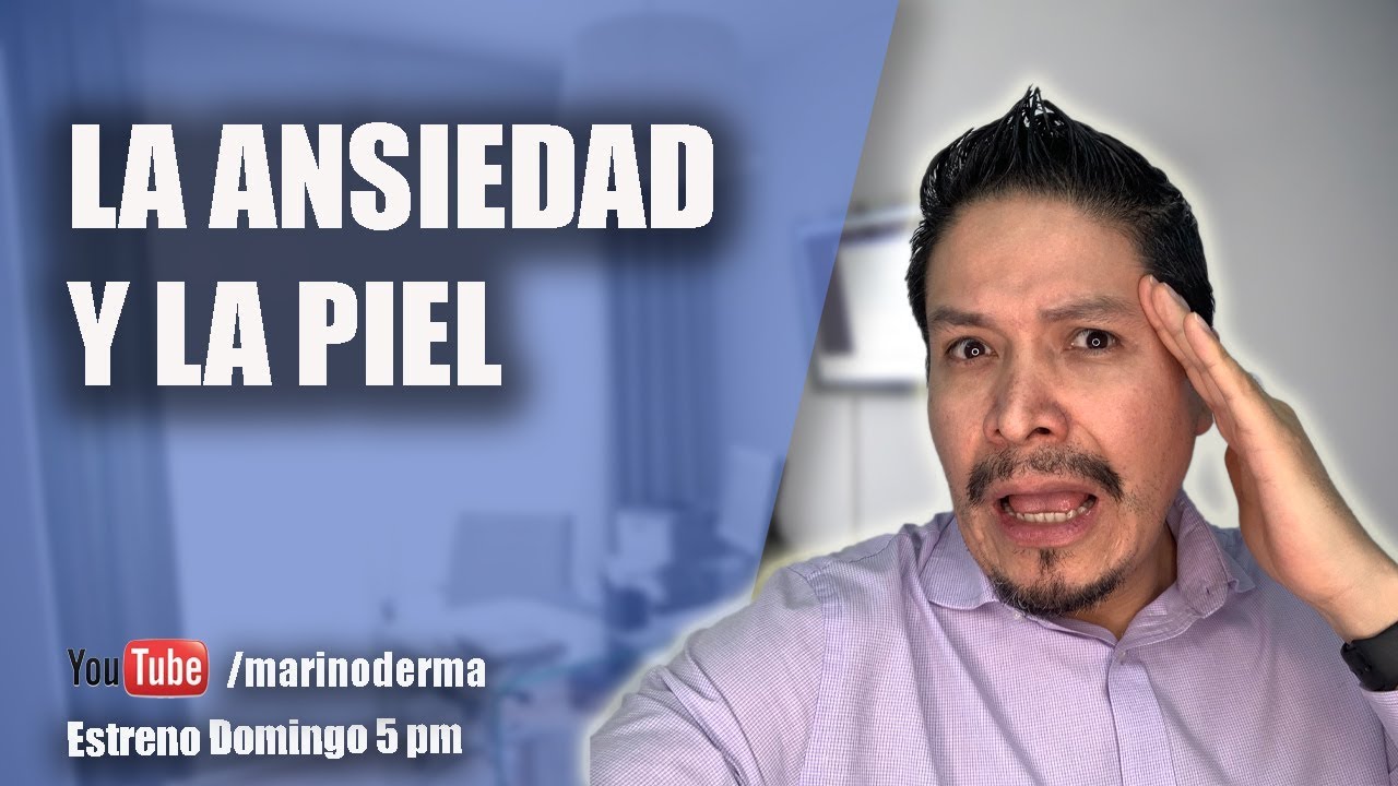 LA ANSIEDAD Y LA PIEL || Dr Marino dermatólogo