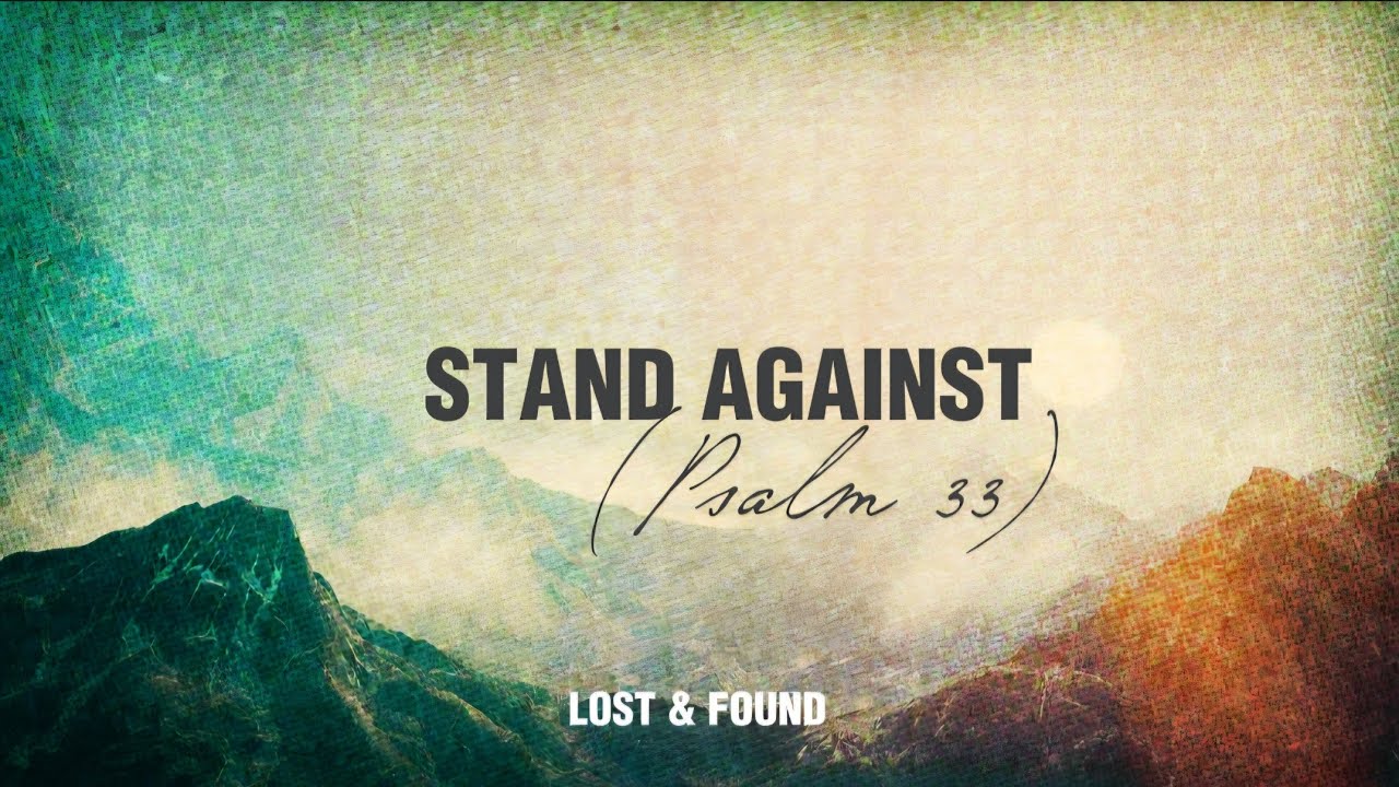 LOST & FOUND - STAND AGAINST (PSALM 33) (Lyric Video)