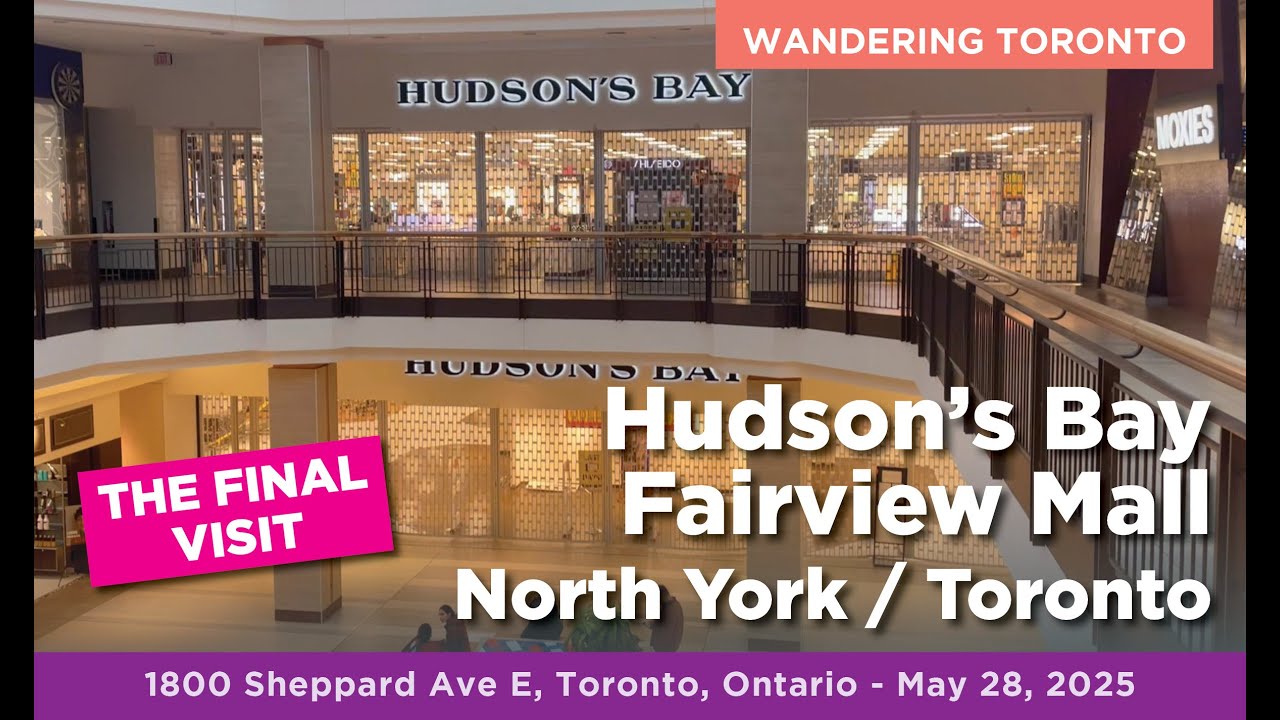 Hudson's Bay Company, Fairview Mall, Toronto - THE FINAL VISIT - May 28, 2025