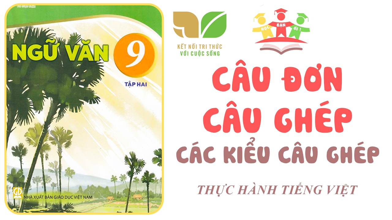 CÁC LOẠI CÂU ĐƠN, CÂU GHÉP, CÁC KIỂU CÂU GHÉP | Ngữ Văn 9 [Tập 2] KẾT NỐI TRI THỨC