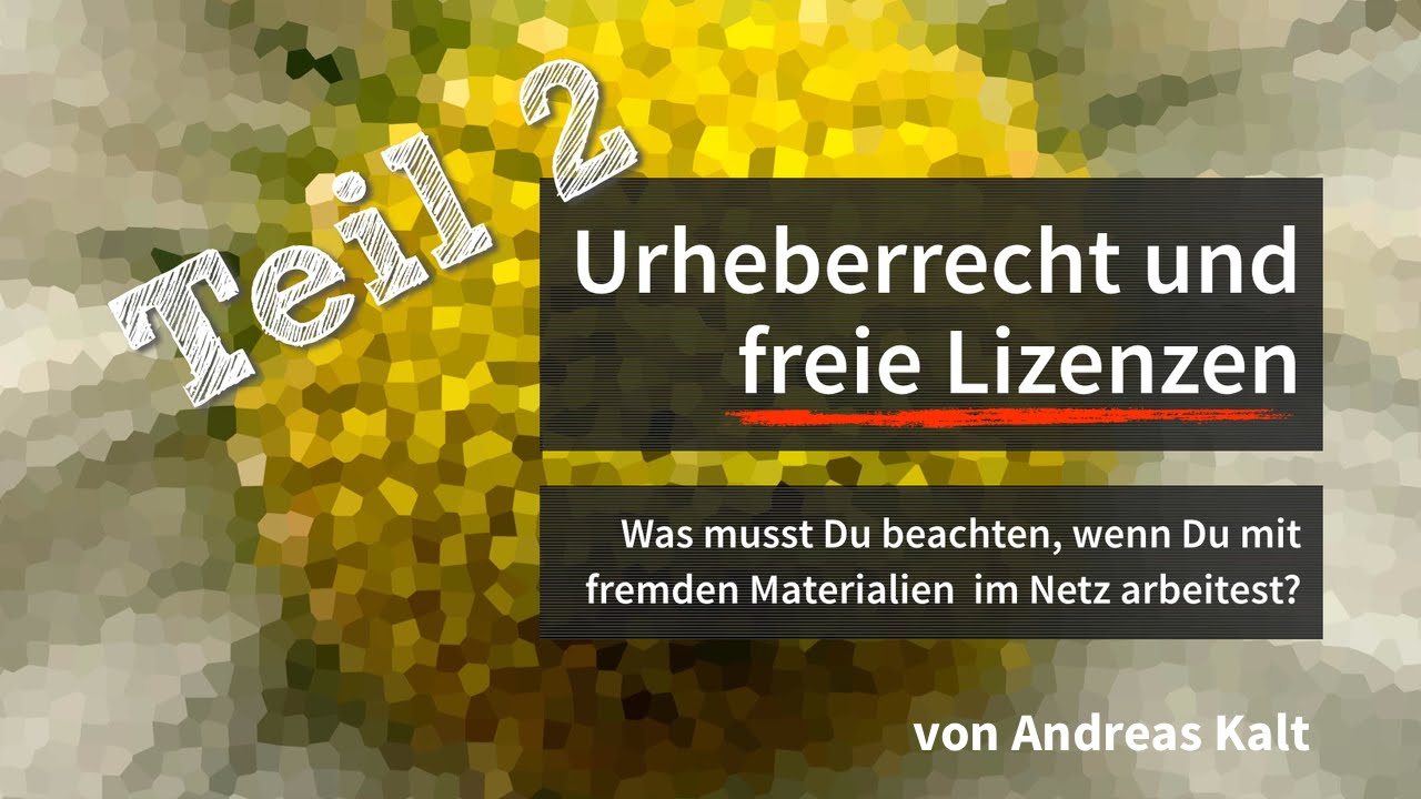 Teil 2: Urheberrecht und freie Lizenzen (Lizenzmodelle)