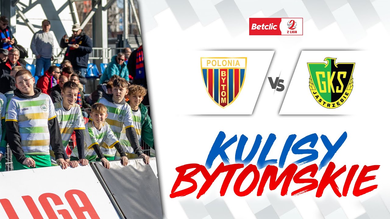 KULISY BYTOMSKIE | Polonia Bytom - GKS Jastrzębie 16.03.2025