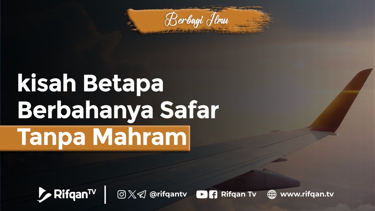 Kisah Betapa Berbahanya Safar Tanpa Mahram - Ustaz Dr. Firanda Andirja, MA.