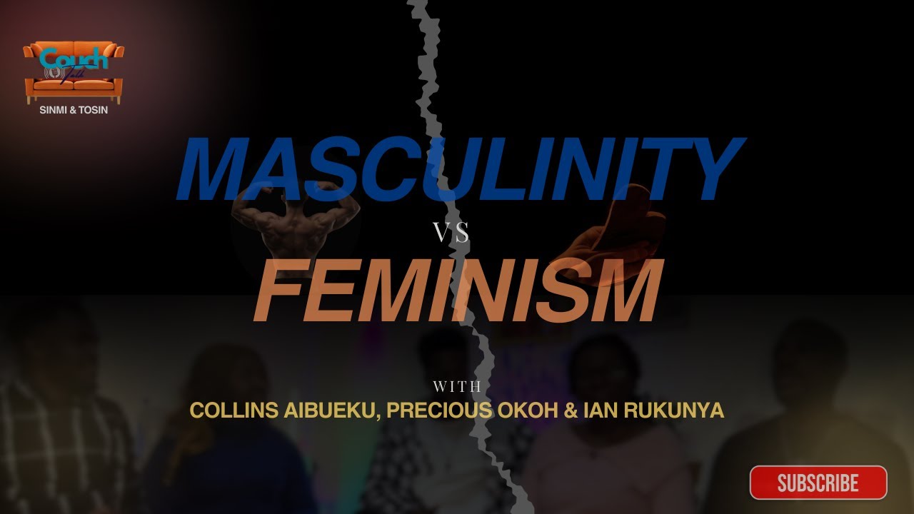 Masculinity vs Feminism | Couch Talk Podcast (ft. Collins, Precious & Ian)
