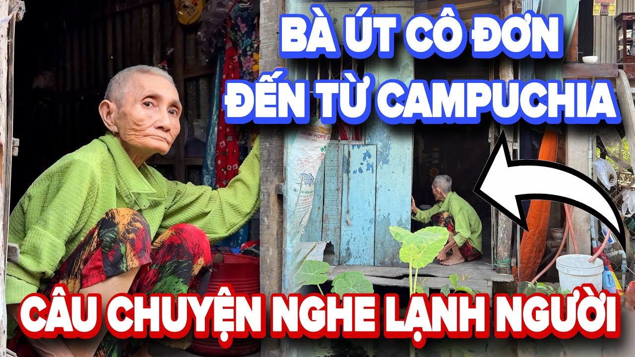 Lạnh người với câu chuyện của bà út cô đơn đến từ campuchia