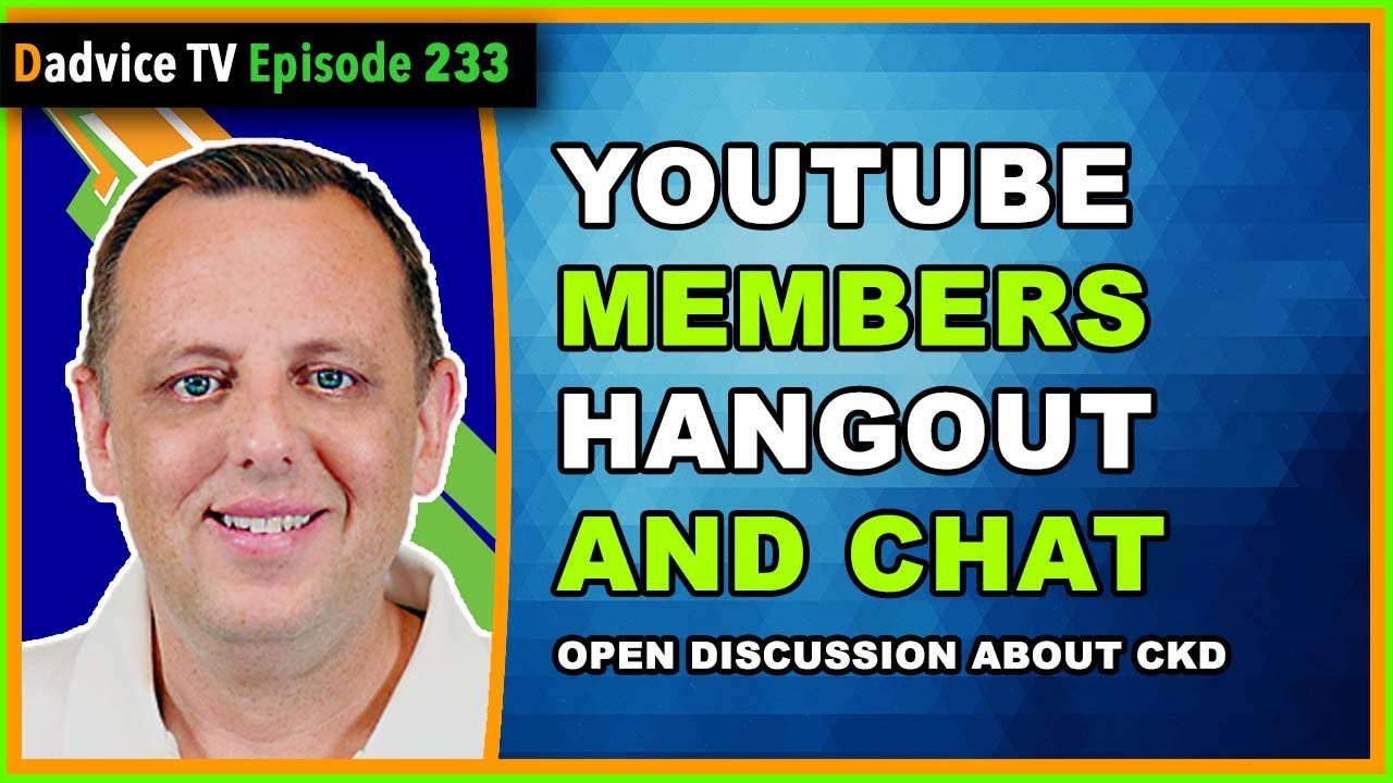 Dadvice TV Kidney Health Coach YouTube Members LIVE hangout and chat