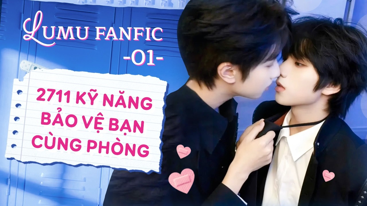 Phần 1 | 2711 kỹ năng bảo vệ bạn cùng phòng | Lumu fanfic Audio | Vương Lỗ Kiệt, Mục Chỉ Thừa