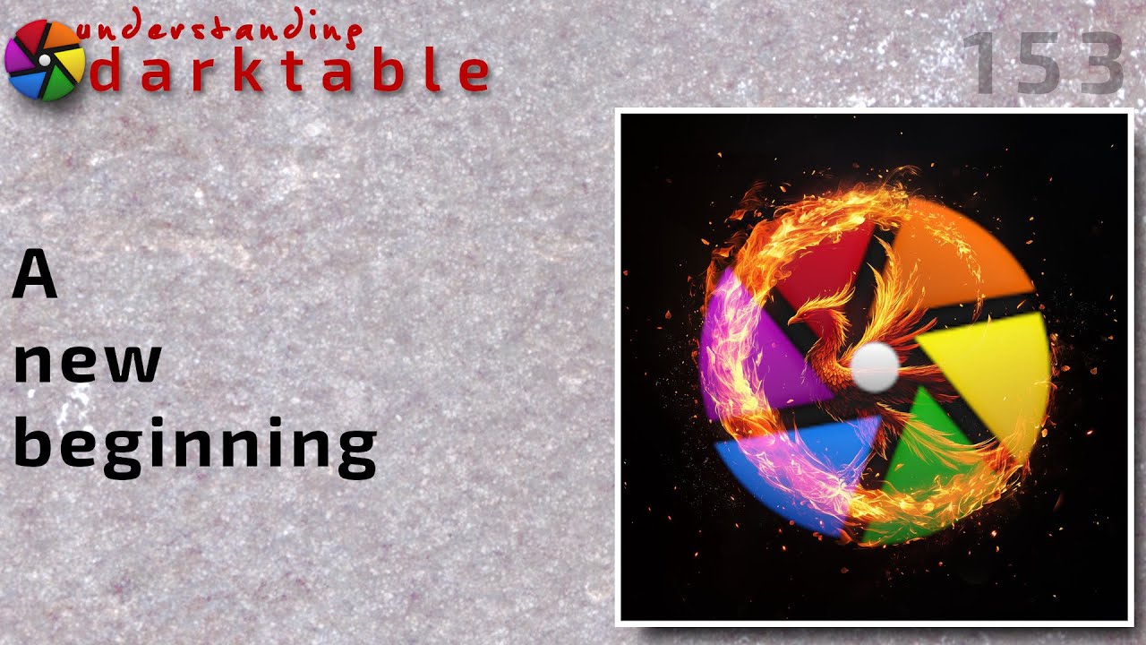 darktable ep 153- A new beginning
