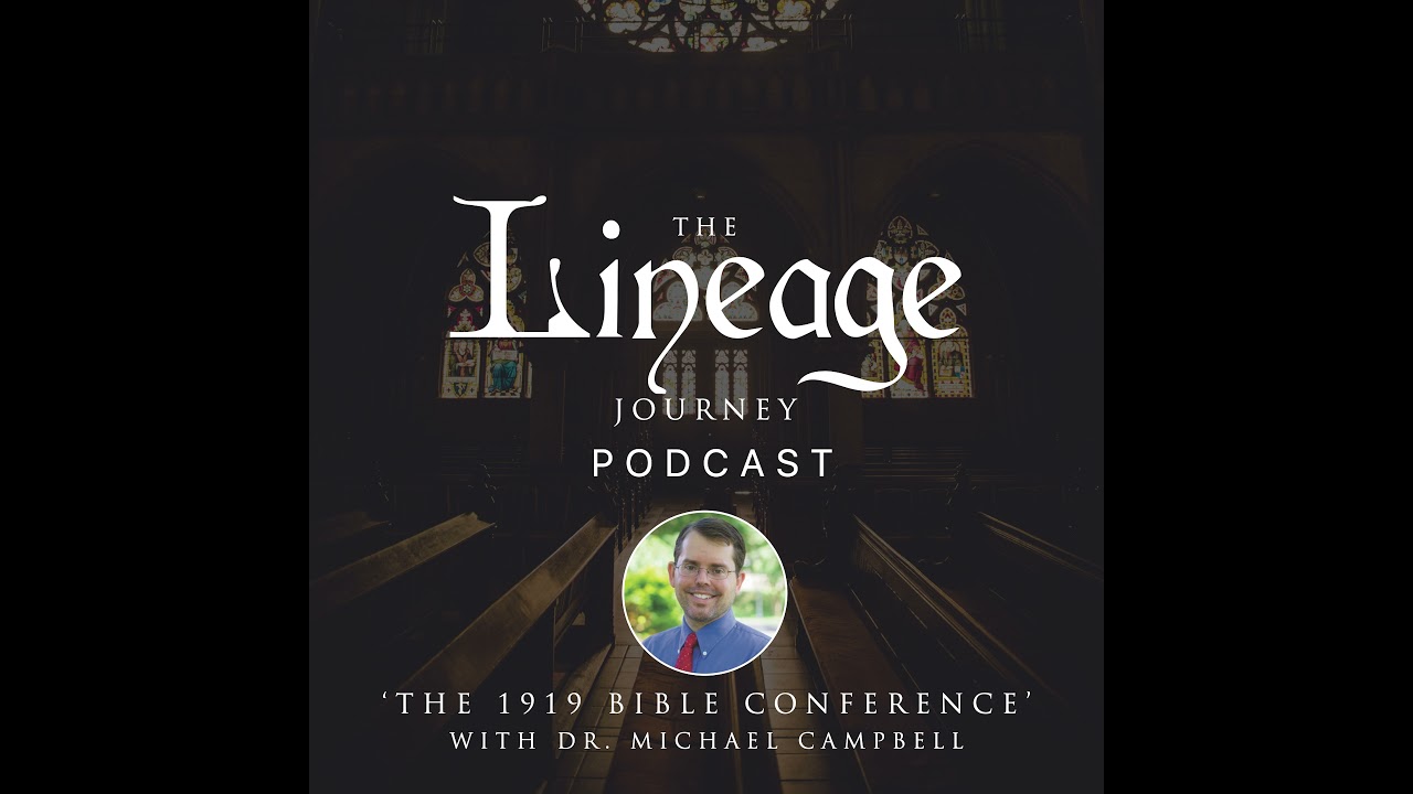 The 1919 Bible Conference | Dr. Michael W Campbell | Lineage Journey Podcast
