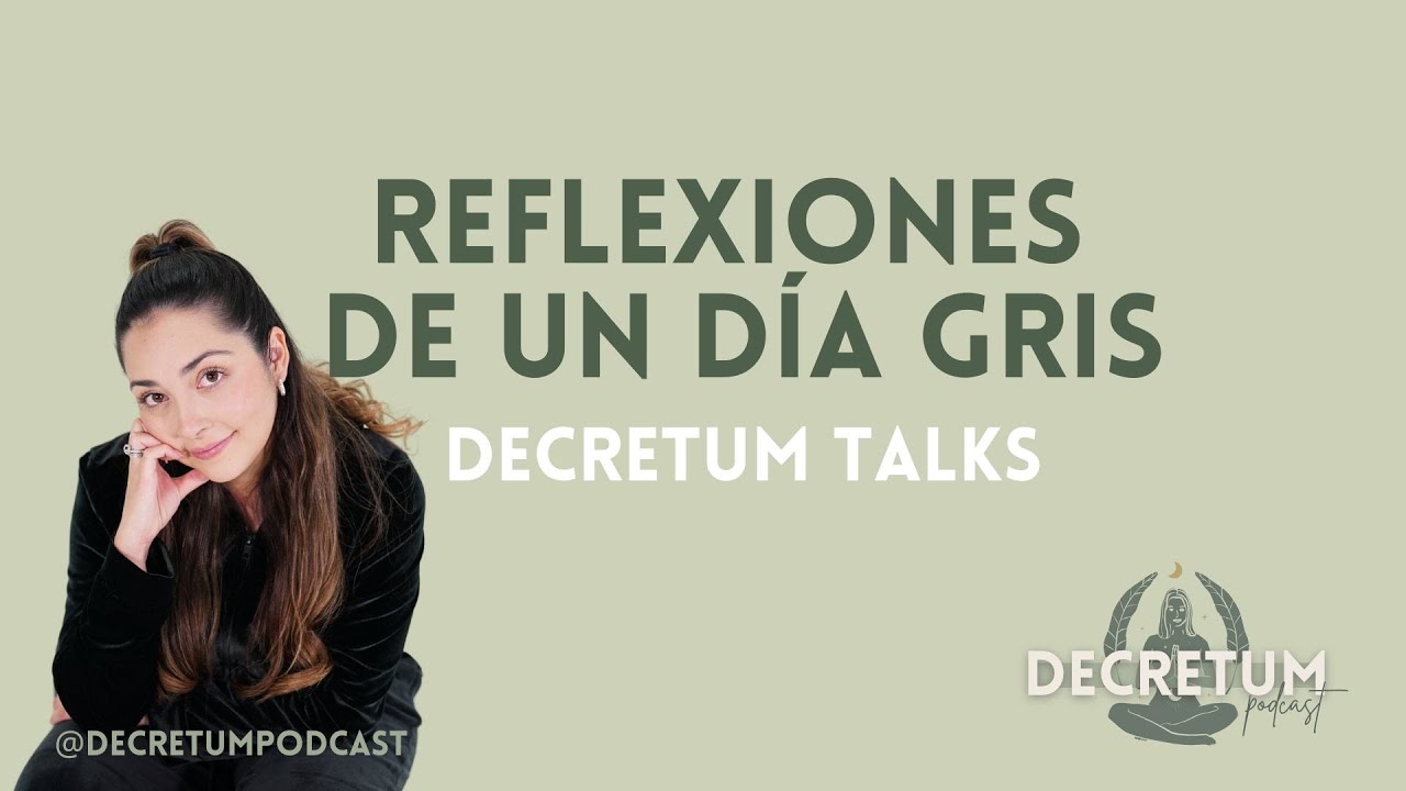 REFLEXIONES DE UN DÍA GRIS - Decretum Talks