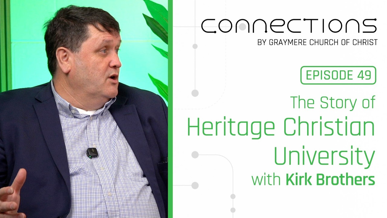 The Story of Heritage Christian University with Kirk Brothers • Connections Podcast Ep 49