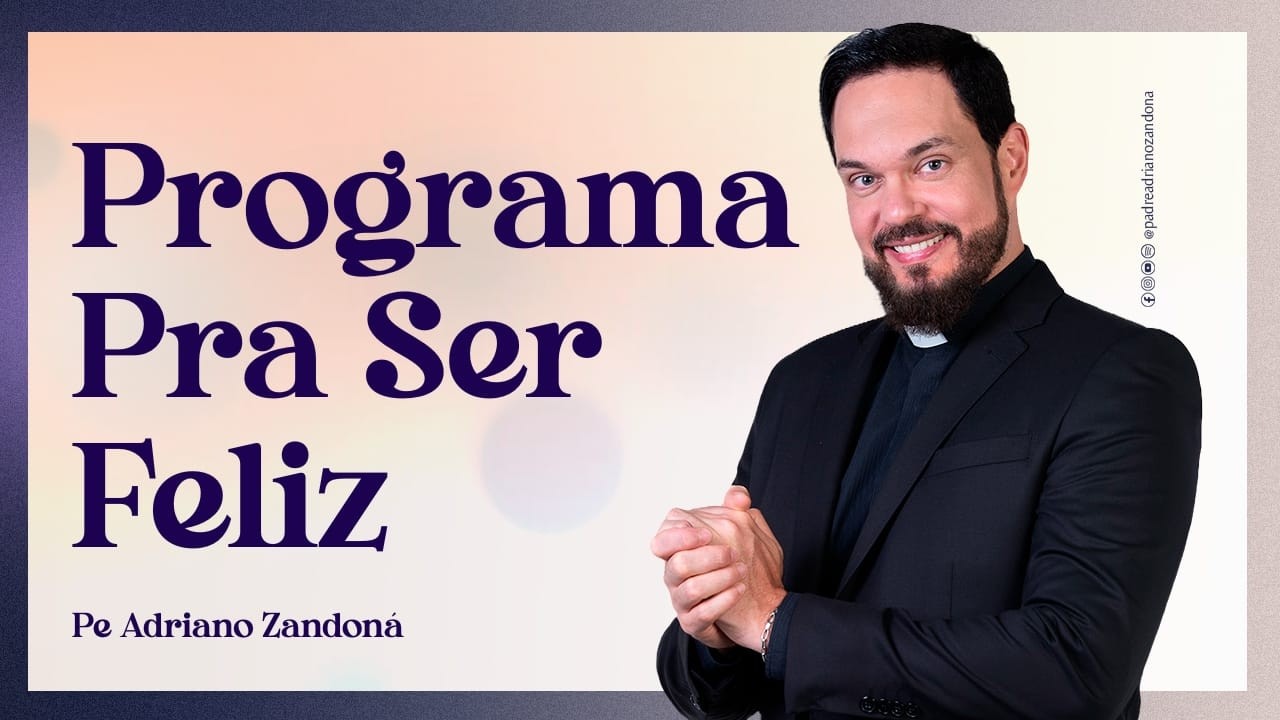 Programa Pra Ser Feliz - Padre Adriano Zandoná