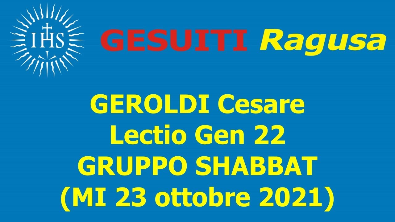 GEROLDI C. Lectio Gen 22 (Gruppo SHABBAT MI 23 ottobre 2021)