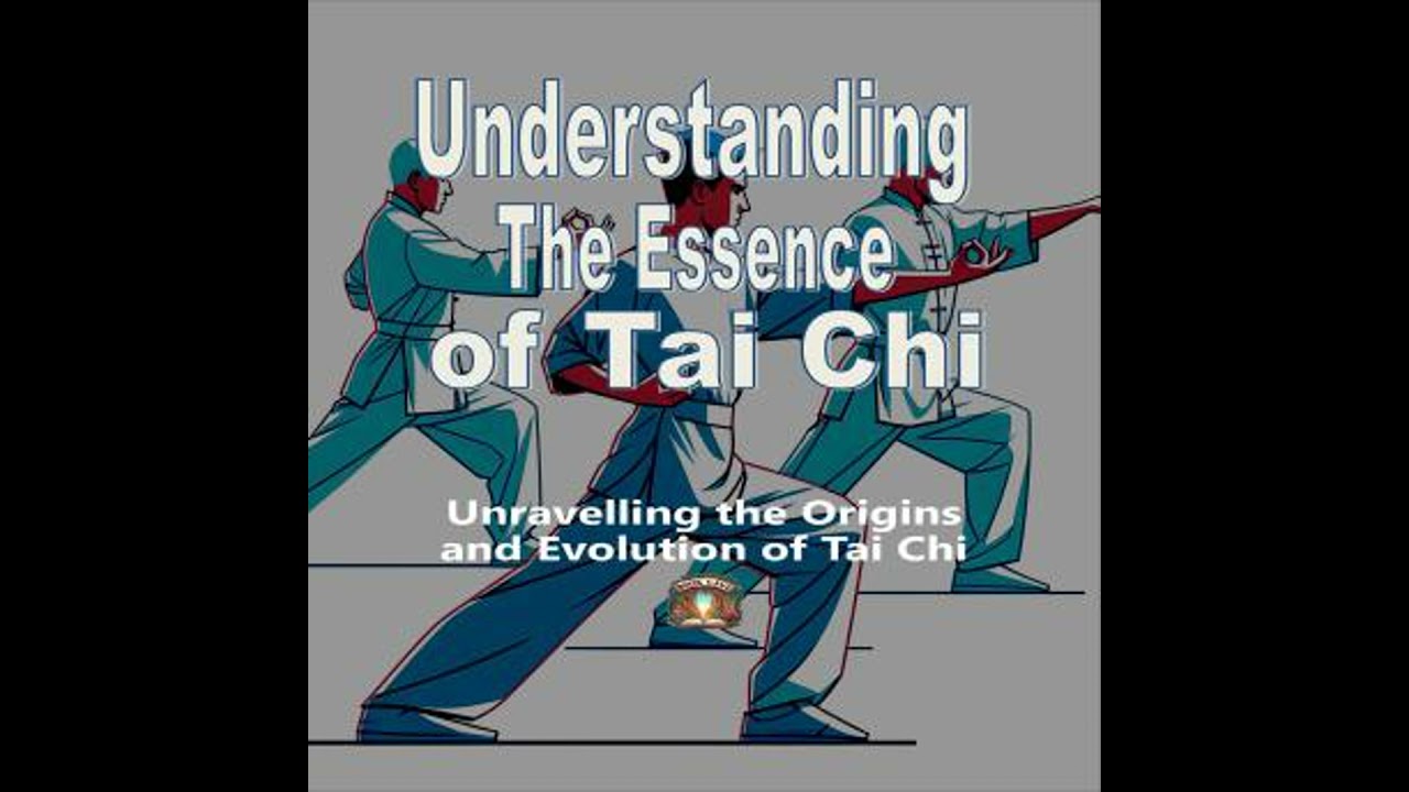 Understanding The Essence Of Tai Chi: Unravelling the origins and evolution of Tai Chi - Book Cave