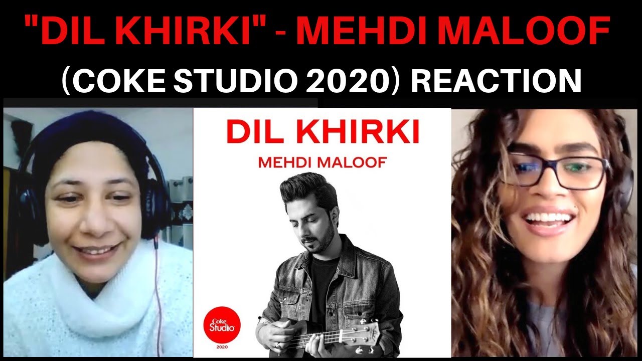 Dil Khirki (Mehdi Maloof) REACTION! || Coke Studio 2020