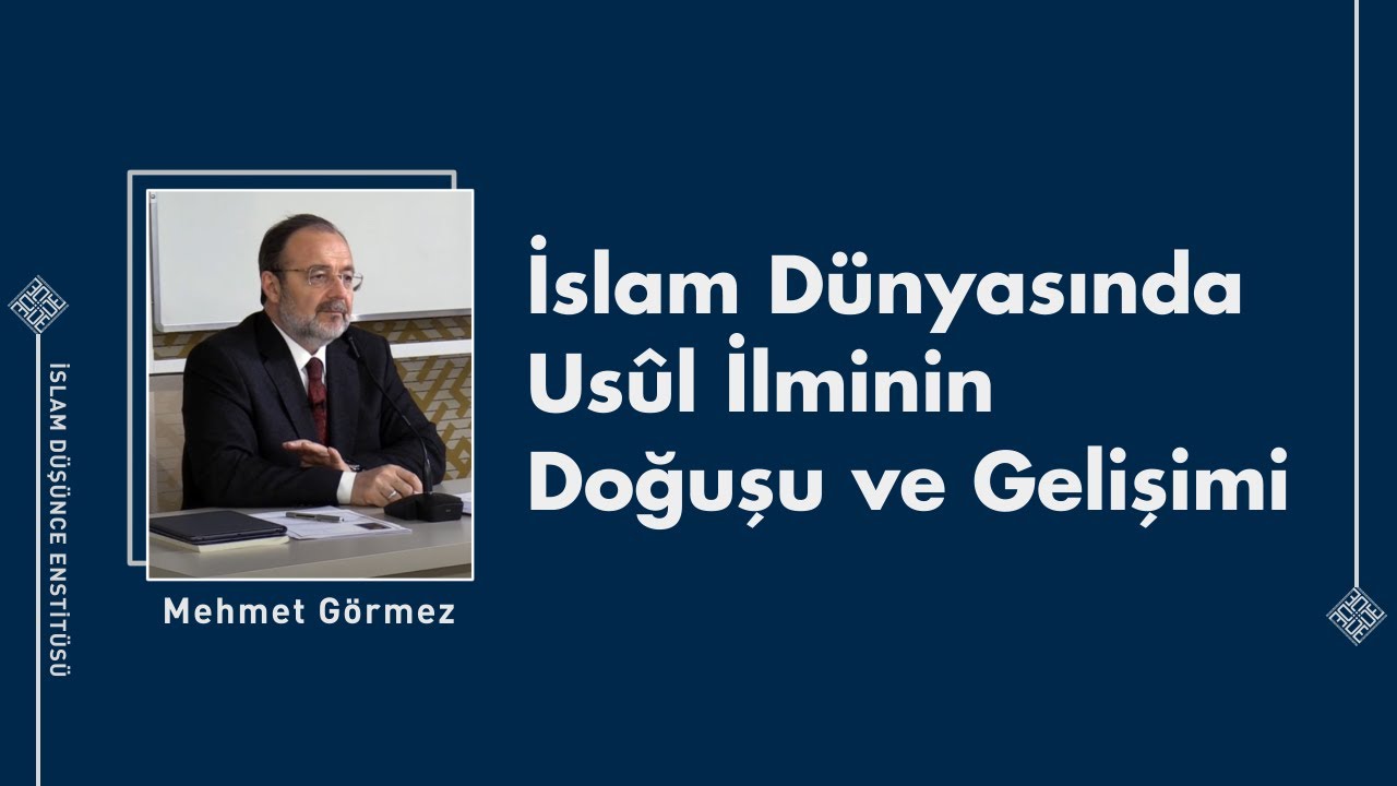 Mehmet Görmez I İslam Dünyasında Usûl İlminin Doğuşu ve Gelişimi
