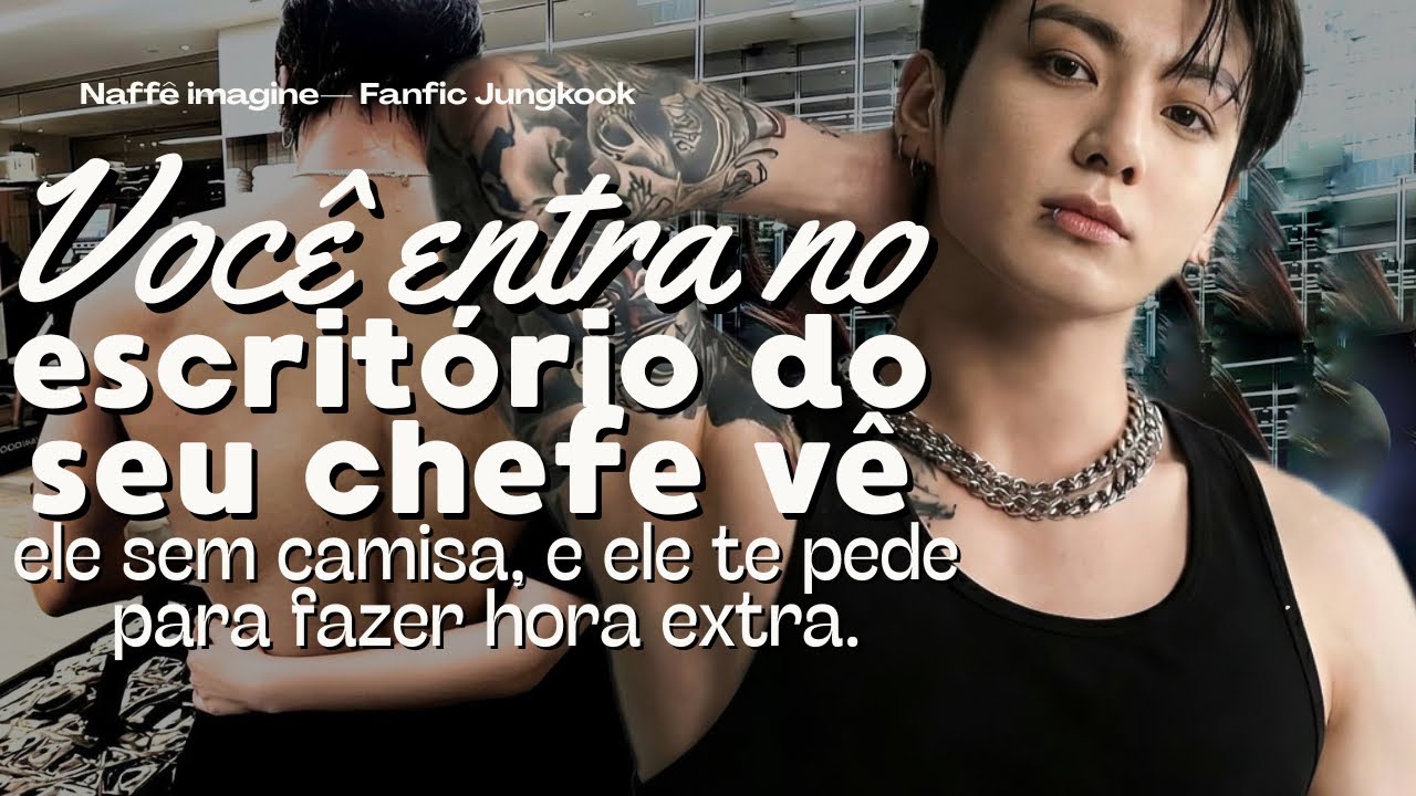 Imagine Jungkook — Você entra no escritório do seu chefe e vê ele sem camisa, ele pede para fazer…
