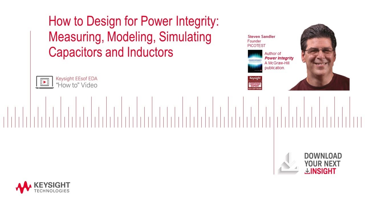 How to Design for Power Integrity: Measuring, Modeling, Simulating Capacitors and Inductors