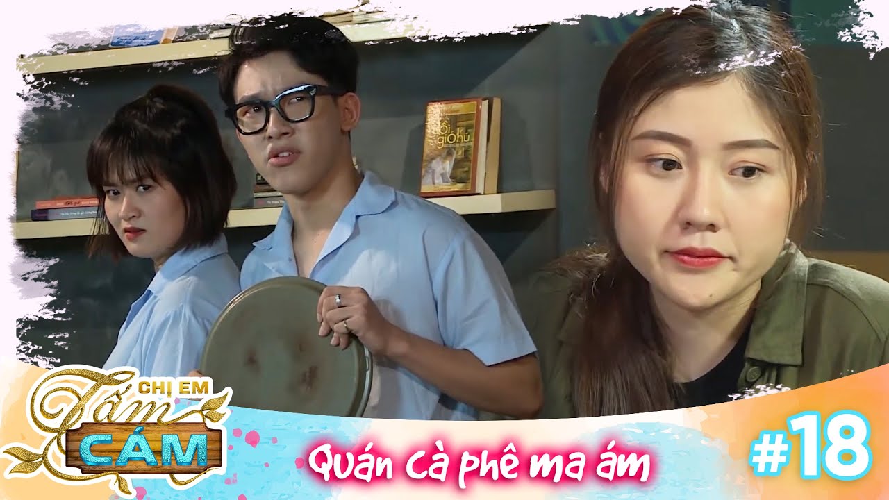 Chị em Tấm Cám|Tập 18: Bí ẩn quán cà phê ma ám của Uyển Ân.