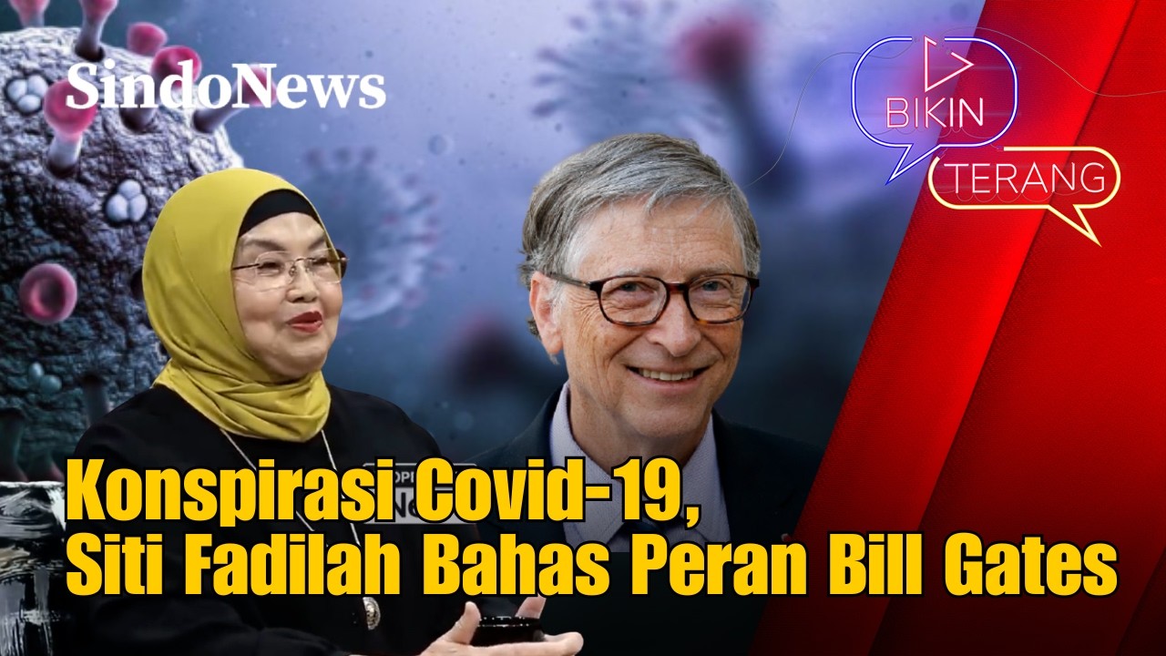 Isu Konspirasi Covid-19 Ramai Lagi, Siti Fadilah Jelaskan Peran Bill Gates | Bikin Terang