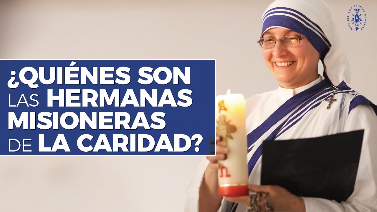 ¿Quiénes son las Misioneras de la Caridad?