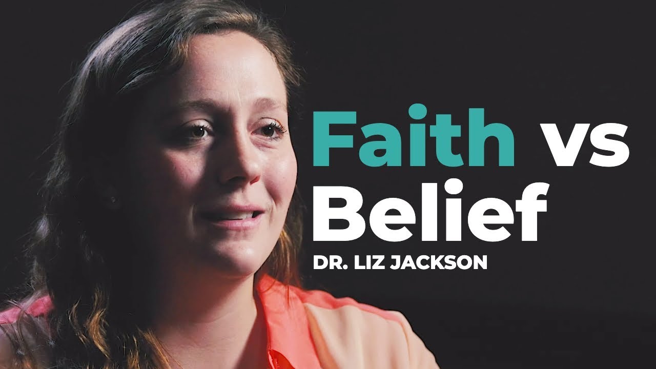 Is There a Difference Between Faith and Belief? (Dr. Liz Jackson)