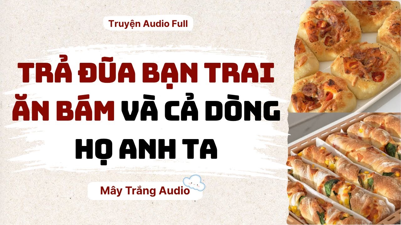 Audio Full | Trả Đũa Bạn Trai Ăn Bám Và Cả Dòng Họ Anh Ta | Mây Trắng Audio