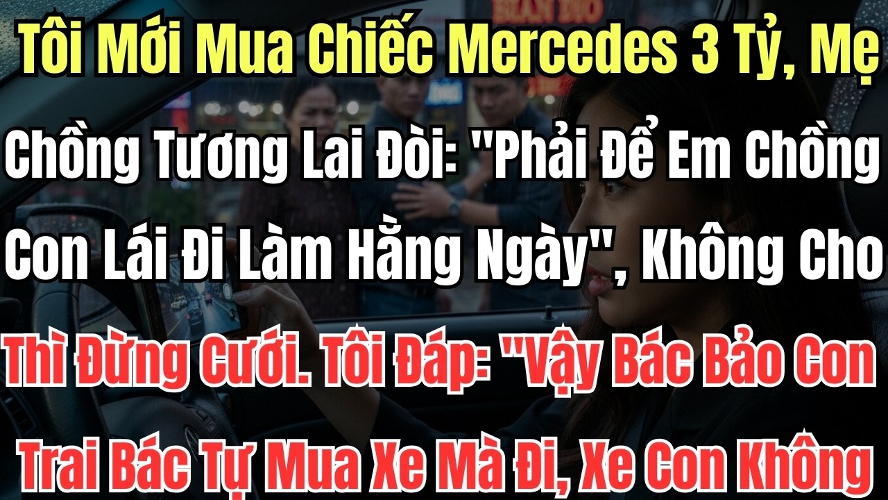 Tôi Mới Mua Chiếc Mercedes 3 Tỷ, Mẹ Chồng Tương Lai Đòi: 