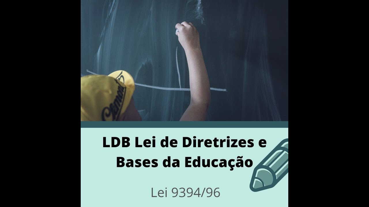 LDB - Lei de Diretrizes e Bases da Educação - Parte 1
