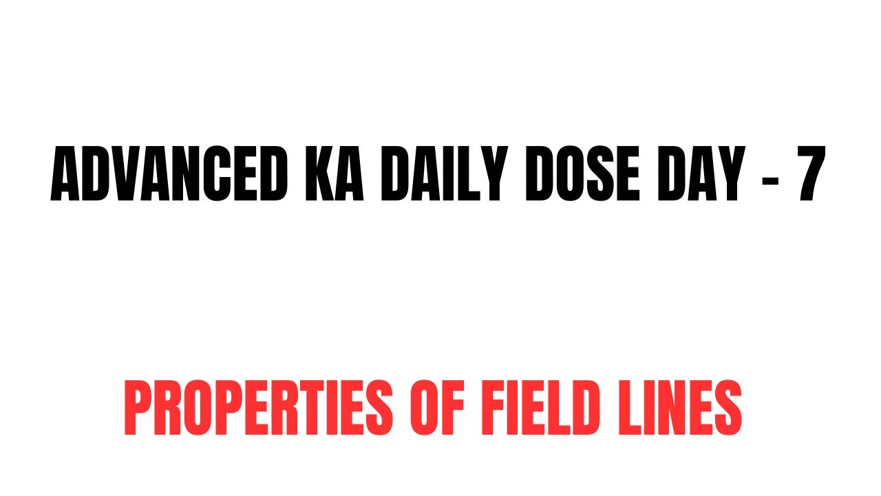 ROAD TO JEE ADVANCED DAY 7 : PROPERTIES OF FIELD LINES | JEE ADV 2026