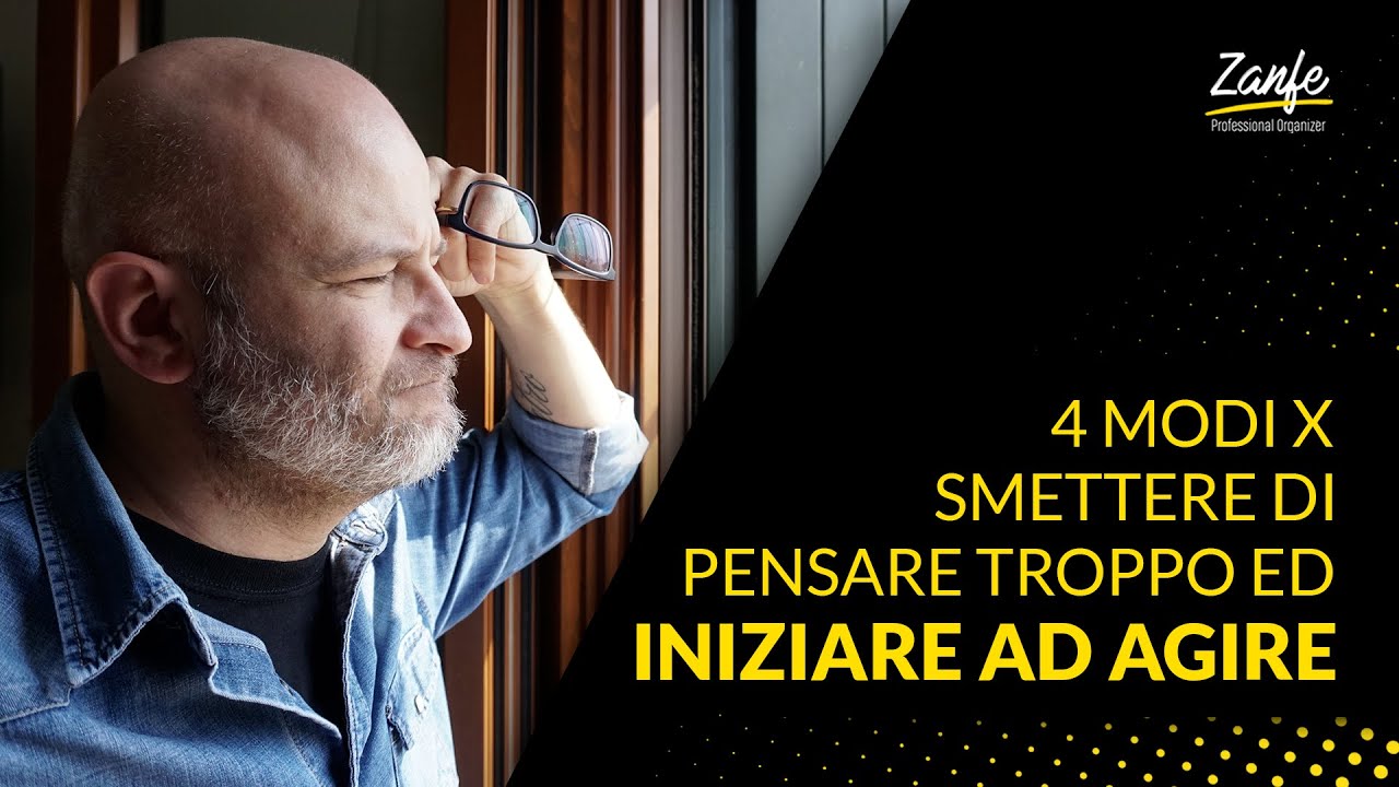 4 modi x smettere di pensare troppo ed iniziare ad agire