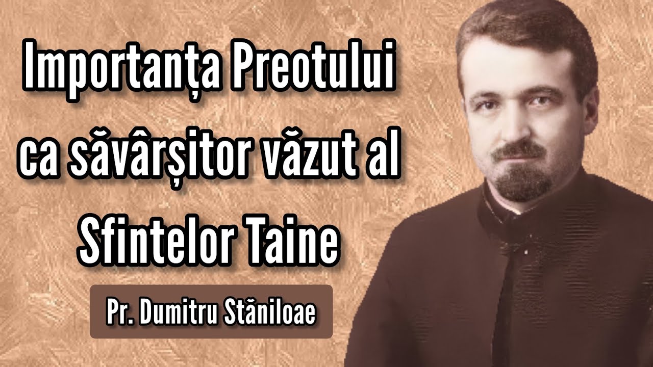 Preotul, săvârșitorul văzut al Sfintelor Taine – Pr. Dumitru Stăniloae