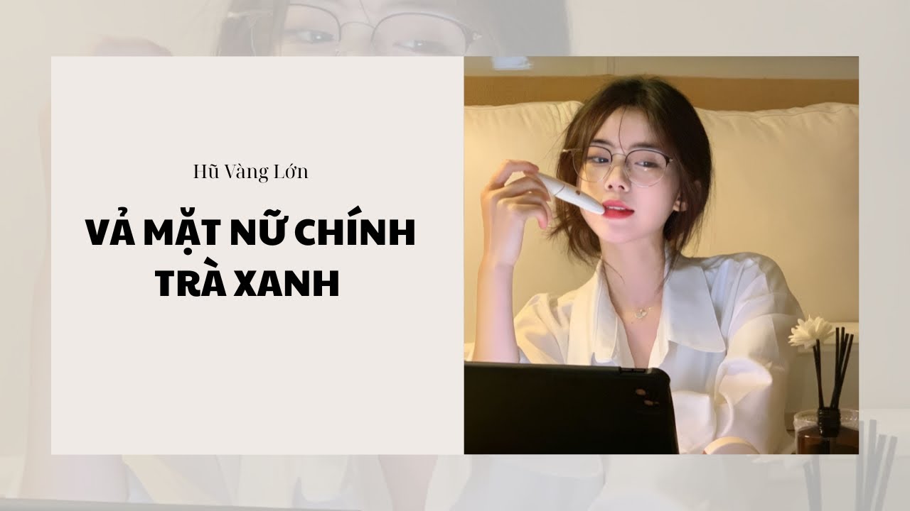 [Audio] VẢ MẶT NỮ CHÍNH TRÀ XANH ~ Hũ Vàng Lớn 