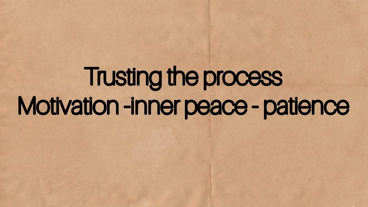 Trust the process | motivation| inner peace patience| Growth