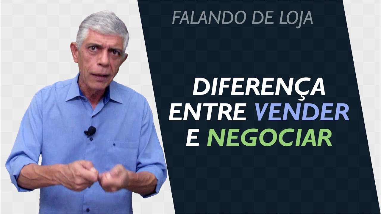 Você sabe a diferença entre VENDER e NEGOCIAR? || Falando de Loja