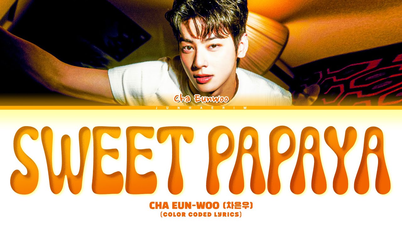 CHA EUN-WOO Sweet Papaya Lyrics (차은우 Sweet Papaya 가사)
