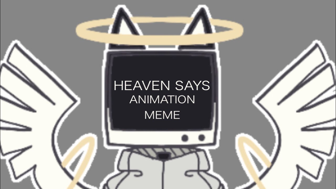 ☆ HEAVEN SAYS ☆ ORIGINAL ANIMATION MEME/