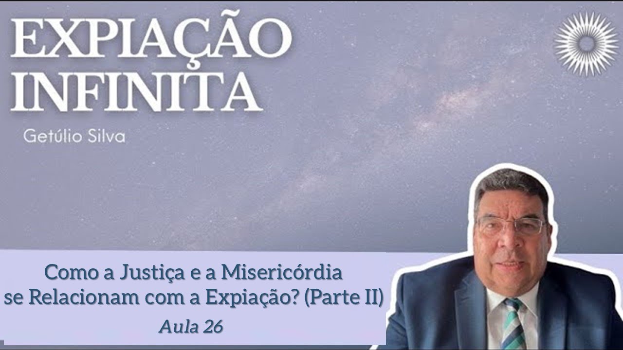 Expiação Infinita - Aula 26 - Como a Justiça e a Misericórdia se Relacionam com a Expiação? (Pte II)