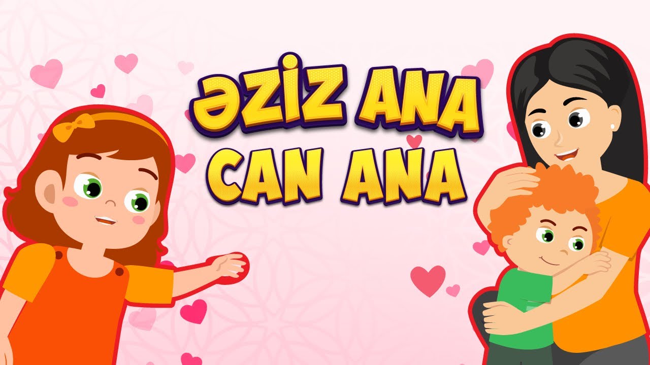 Əziz ana, can ana - oxuyur Elnarə Xəlilova - Azərbaycan uşaq mahnıları
