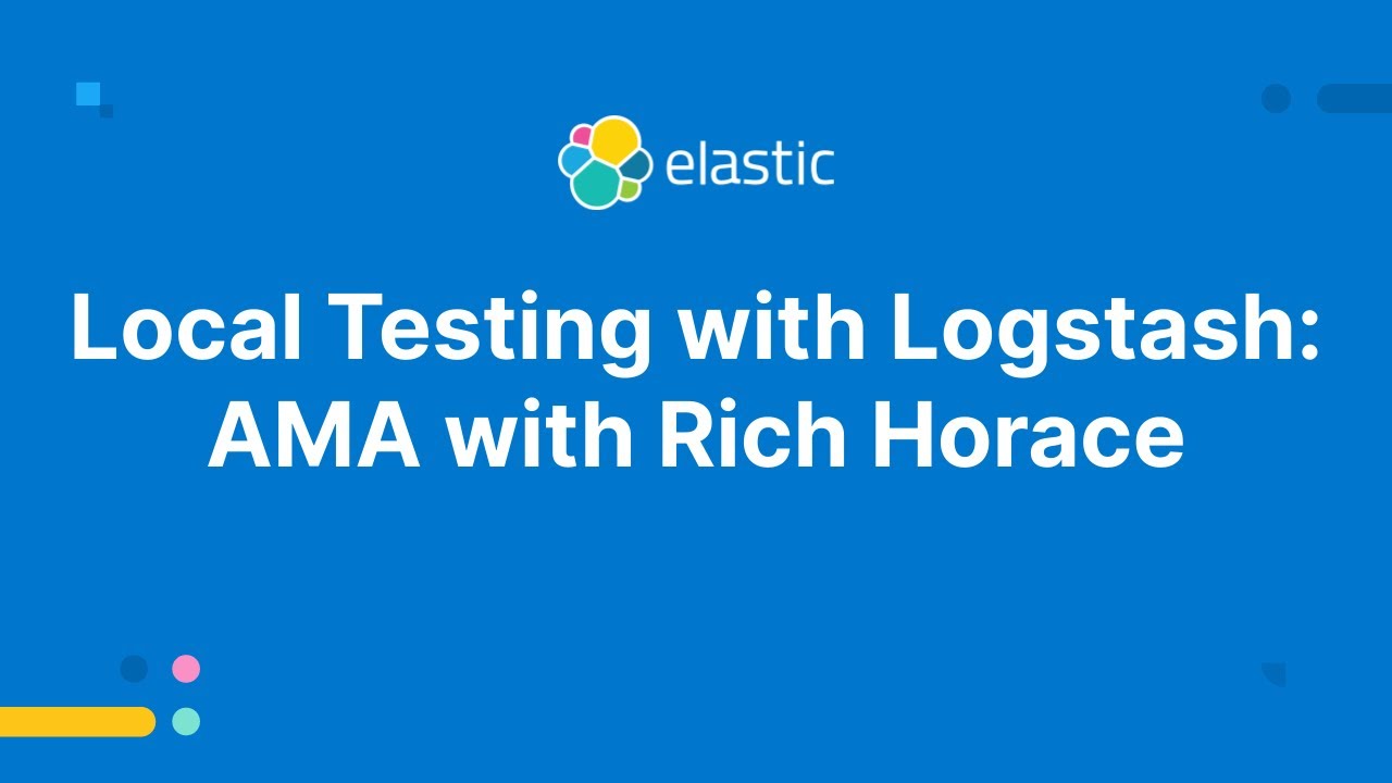 Local Testing with Logstash AMA with Rich Horace