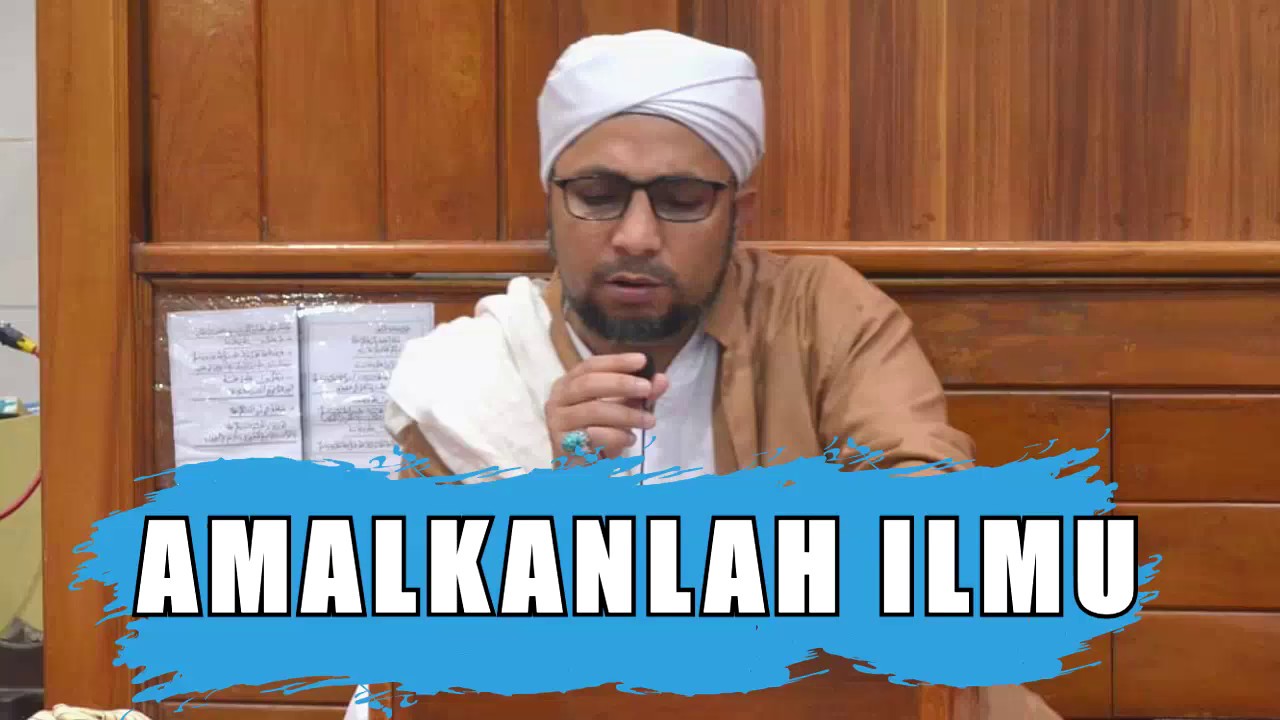 AMALKANLAH ILMU YANG KITA MILIKI | HABIB UMAR ROFIQ BIN ALI AL BIN HAMID