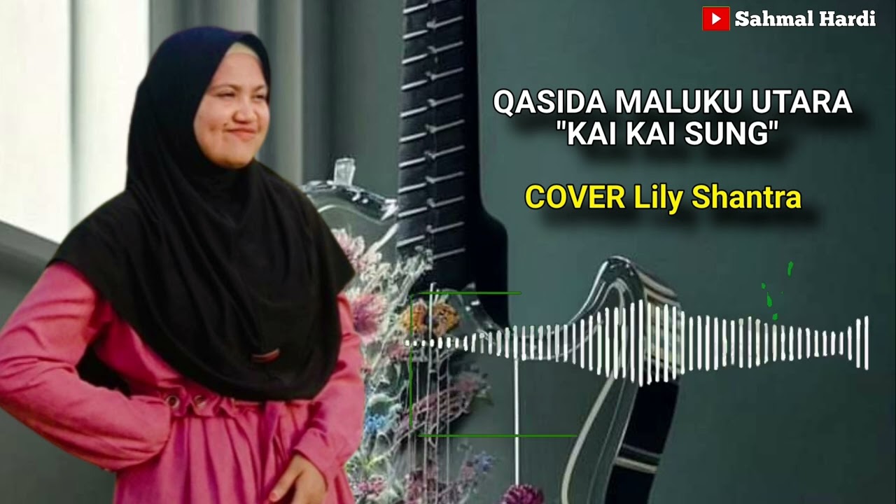 QASIDA MALUKU UTARA || Kai Kai Sung_ COVER_Lily_Shantra