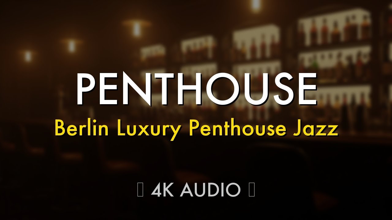 Berlin Luxury Penthouse Ambience - Sophisticated High-End Jazz for Real Estate Open Houses • 4K