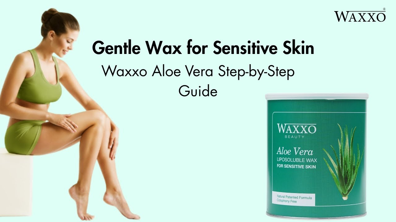 Waxxo Aloe Vera Waxing Ritual | Step-by-Step Guide for Smooth, Sensitive Skin
