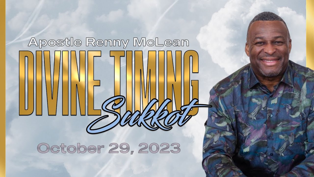 Divine Timing, Sukkot | Apostle Renny McLean - October 29 2023