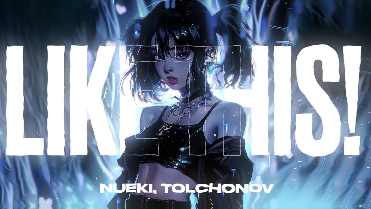 NUEKI, TOLCHONOV - LIKE THIS!